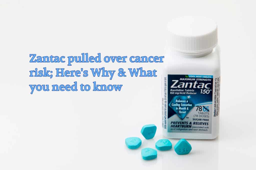 Zantac pulled over cancer risk; Here's Why & What you need to know