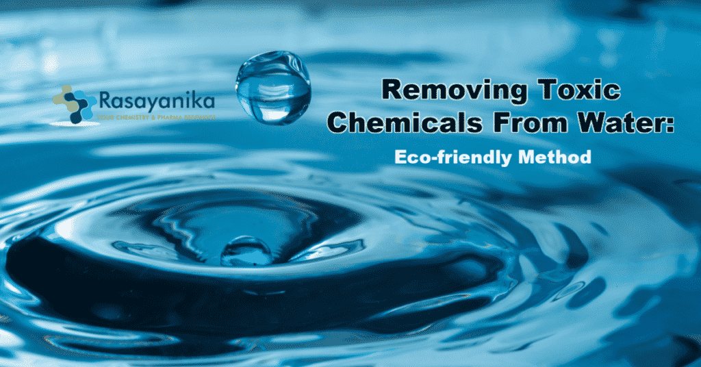 New Method To Remove Toxic Chemicals From Water Ecofriendly Method
