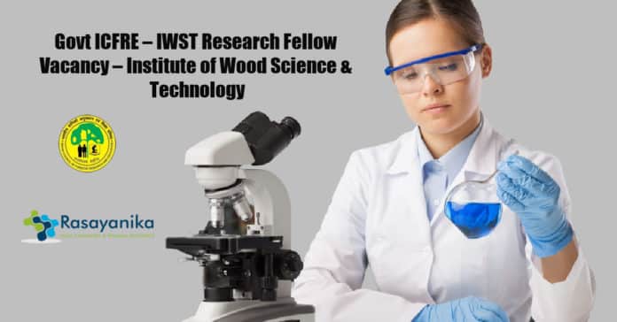 Govt ICFRE – IWST Research Fellow Vacancy – Institute of Wood Science & Technology
