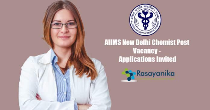 AIIMS New Delhi Chemist Post Vacancy - Applications Invited
