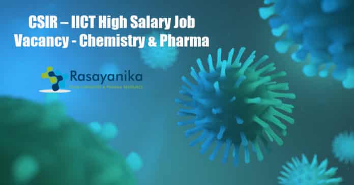 CSIR – IICT High Salary Job Vacancy - Chemistry & Pharma