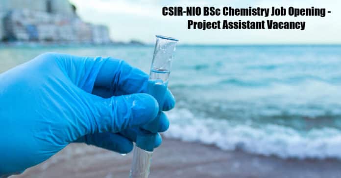 CSIR-NIO BSc Chemistry Job Opening - Project Assistant Vacancy