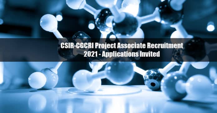 CSIR-CGCRI Project Associate Recruitment 2021 - Applications Invited