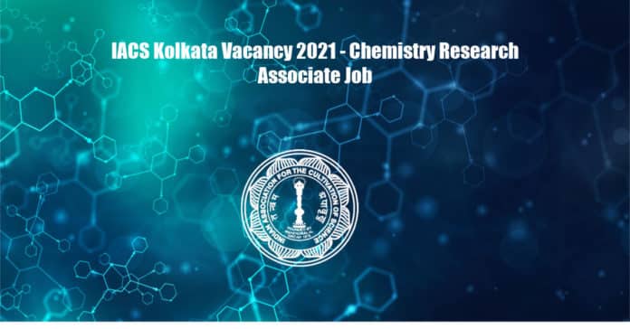 IACS Kolkata Vacancy 2021 - Chemistry Research Associate Job