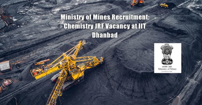 Ministry of Mines Recruitment: Chemistry JRF Vacancy at IIT Dhanbad