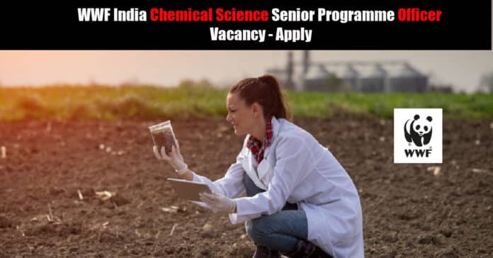 WWF India Chemical Science Senior Programme Officer Vacancy - Apply