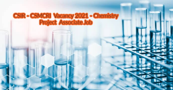 CSIR-CSMCRI Vacancy 2021 - Chemistry Project Associate Job