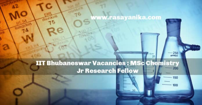 IIT Bhubaneswar Vacancies : MSc Chemistry Jr Research Fellow