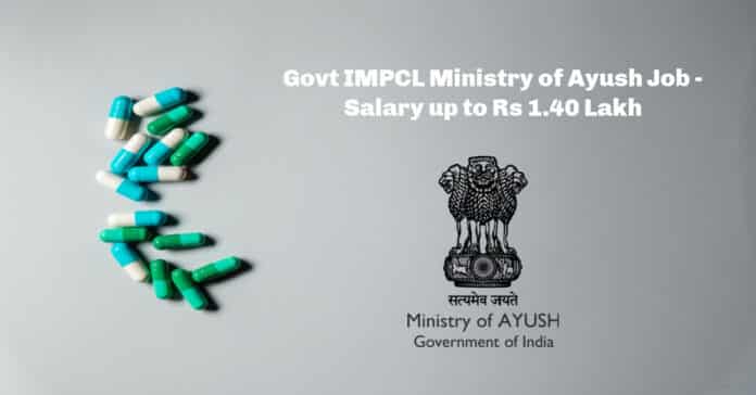 Govt IMPCL Ministry of Ayush Job - Salary up to Rs 1.40 Lakh