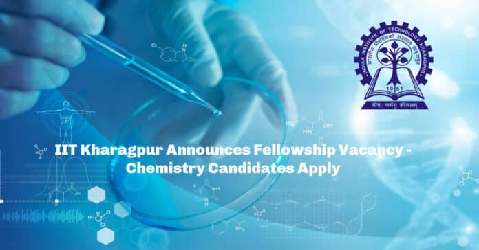 IIT Kharagpur Announces Fellowship Vacancy - Chemistry Candidates Apply