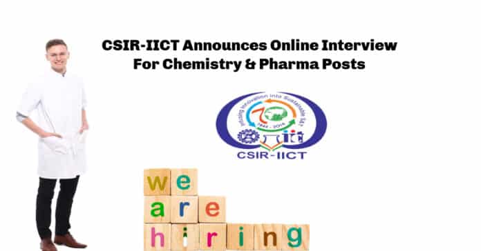 CSIR-IICT Announces Online Interview For Chemistry & Pharma Posts