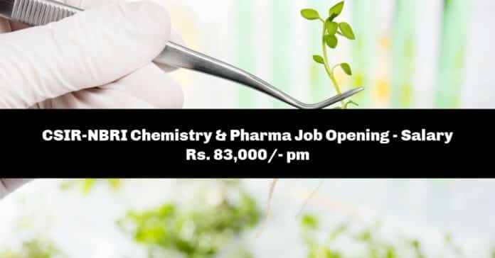 CSIR-NBRI Chemistry & Pharma Job Opening - Salary Rs. 83,000/- pm