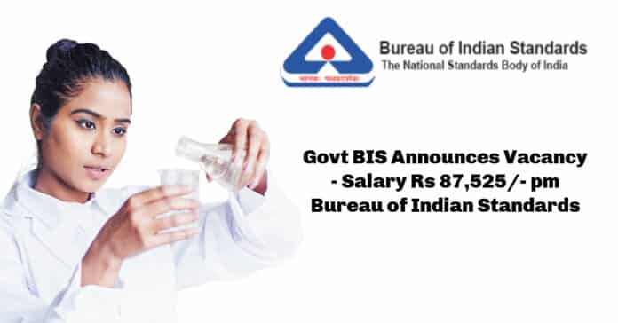 Govt BIS Announces Vacancy - Salary Rs 87,525/- pm Bureau of Indian Standards