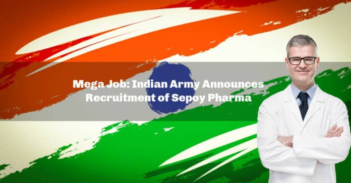 Mega Job: Indian Army Announces Recruitment of Sepoy Pharma