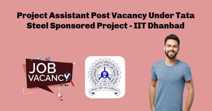 Project Assistant Post Vacancy Under Tata Steel Sponsored Project - IIT Dhanbad