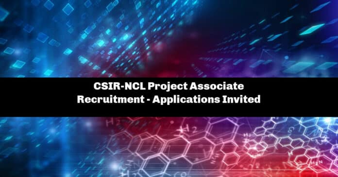 CSIR-NCL Project Associate Recruitment - Applications Invited