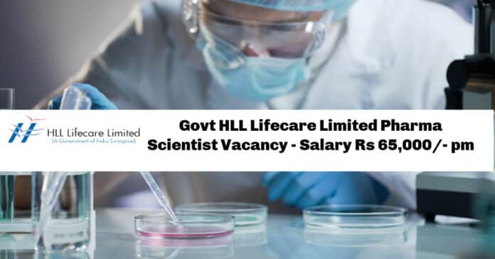 Govt HLL Lifecare Limited Pharma Scientist Vacancy - Salary Rs 65,000/- pm