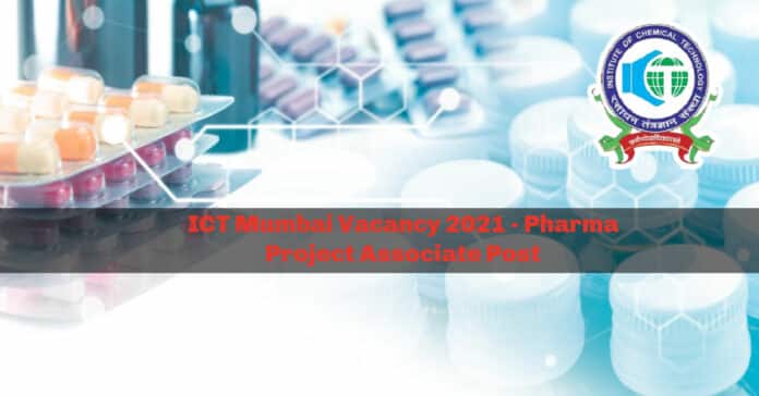 ICT Mumbai Vacancy 2021 - Pharma Project Associate Post