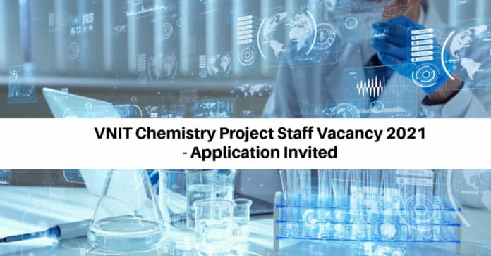 VNIT Chemistry Project Staff Vacancy 2021 - Application Invited