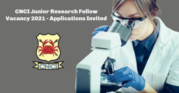 CNCI Junior Research Fellow Vacancy 2021 - Applications Invited