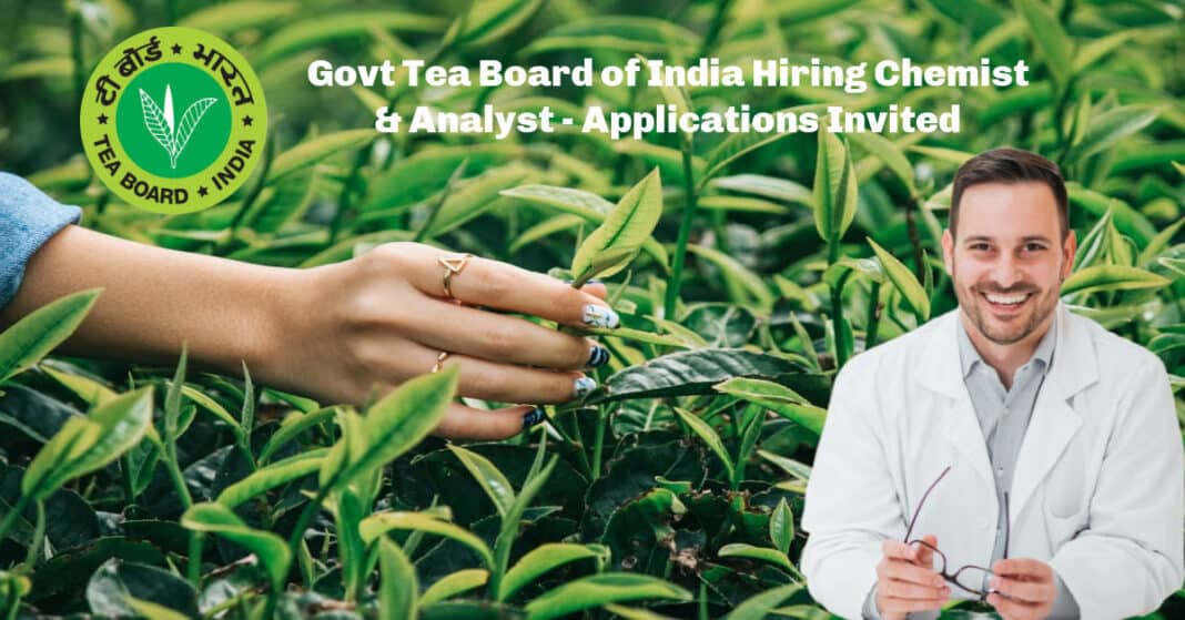 Govt Tea Board of India Hiring Chemist & Analyst Applications Invited