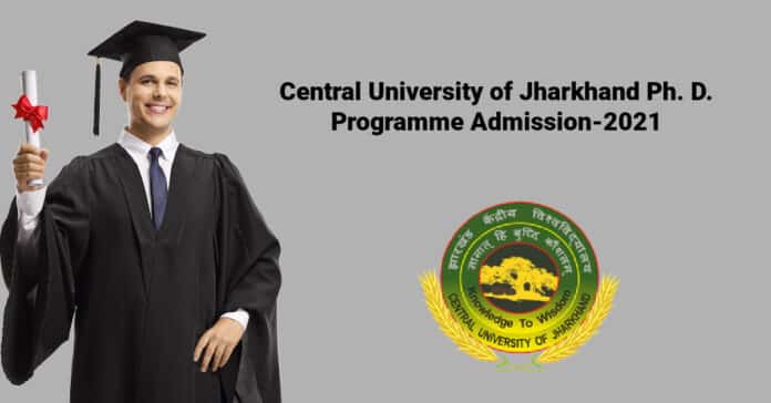 Central University of Jharkhand Ph. D. Programme Admission-2021
