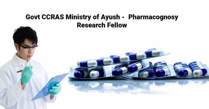 Govt CCRAS Ministry of Ayush - Pharmacognosy Research Fellow