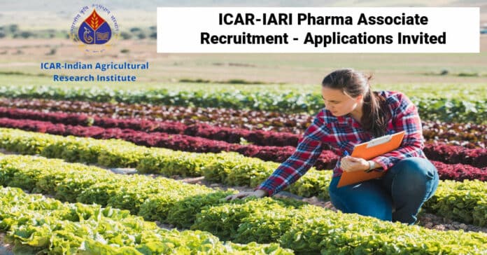 ICAR-IARI Pharma Associate Recruitment - Applications Invited