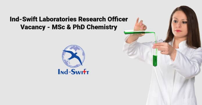 Ind-Swift Laboratories Research Officer Vacancy - MSc & PhD Chemistry