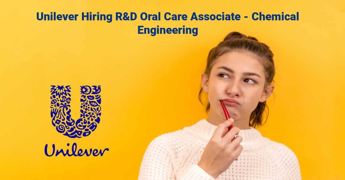 Unilever Hiring R&D Oral Care Associate Chemical Engineering