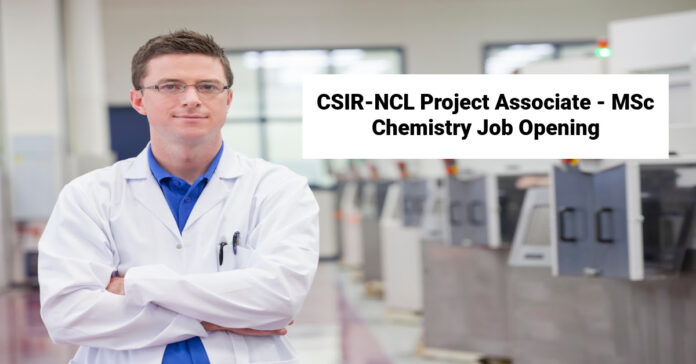 CSIR-NCL Project Associate - MSc Chemistry Job Opening