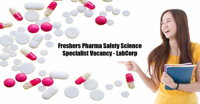 Freshers Pharma Safety Science Specialist Vacancy - LabCorp