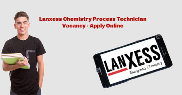 Lanxess Chemistry Process Technician Vacancy - Apply Online