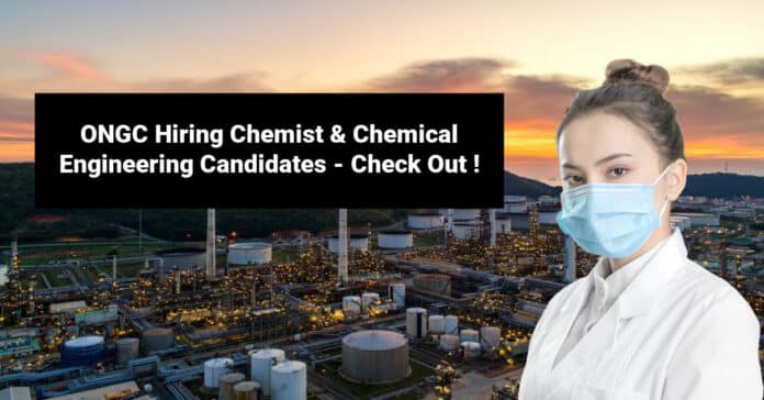 ONGC Hiring Chemist & Chemical Engineering Candidates - Check Out !