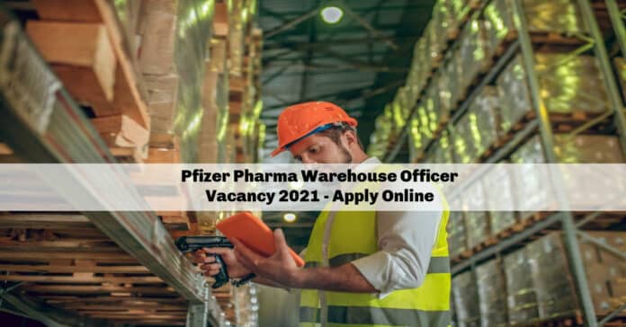 Pfizer Pharma Warehouse Officer Vacancy 2021 - Apply Online