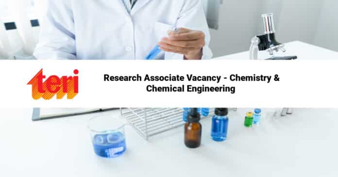 TERI Research Associate Vacancy - Chemistry & Chemical Engineering