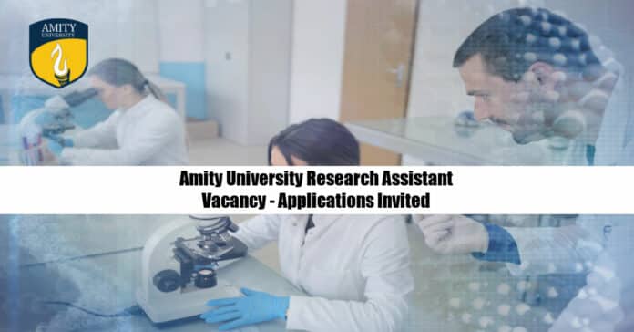 Amity University Research Assistant Vacancy - Applications Invited