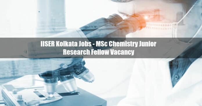 IISER Kolkata Jobs - MSc Chemistry Junior Research Fellow Vacancy