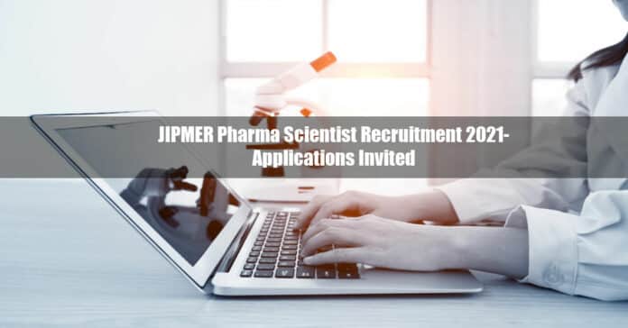 JIPMER Pharma Scientist Recruitment 2021- Applications Invited