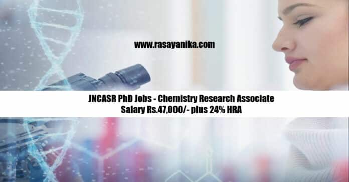 JNCASR PhD Jobs - Chemistry Research Associate Salary Rs.47,000/- plus 24% HRA