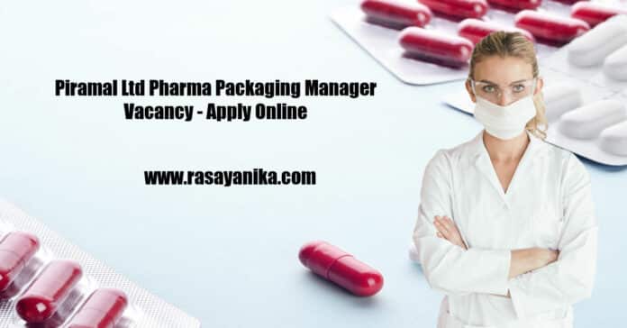 Piramal Ltd Pharma Packaging Manager Vacancy - Apply Online