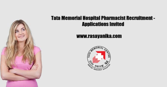 Tata Memorial Hospital Pharmacist Recruitment - Applications Invited