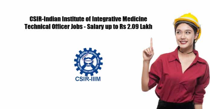 CSIR-Indian Institute of Integrative Medicine Technical Officer Jobs - Salary up to Rs 2.09 Lakh