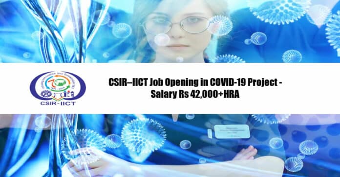 CSIR–IICT Job Opening in COVID-19 Project - Salary Rs 42,000+HRA