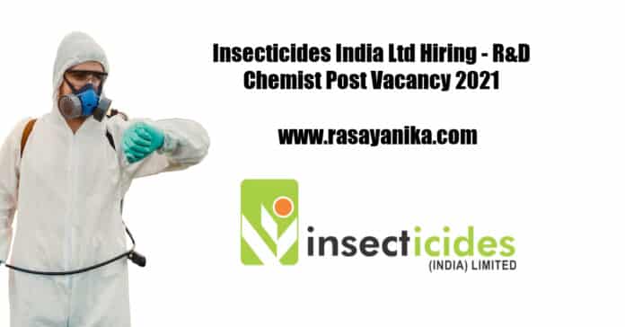 Insecticides India Ltd Hiring - R&D Chemist Post Vacancy 2021