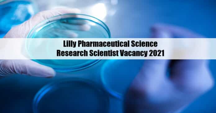 Lilly Pharmaceutical Science Research Scientist Vacancy 2021