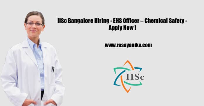IISc Bangalore Hiring - EHS Officer – Chemical Safety - Apply Now !