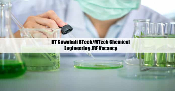 IIT Guwahati BTech/MTech Chemical Engineering JRF Vacancy