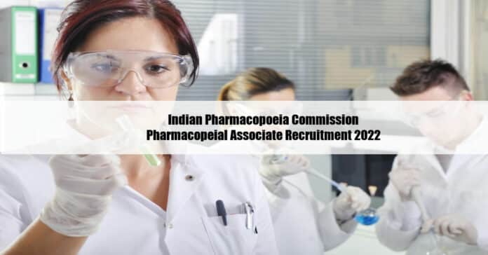 Indian Pharmacopoeia Commission Pharmacopeial Associate Recruitment 2022