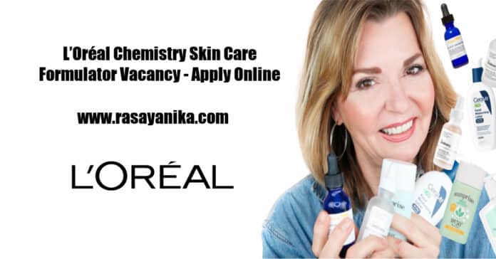 L’Oréal Chemistry Skin Care Formulator Vacancy - Apply Online